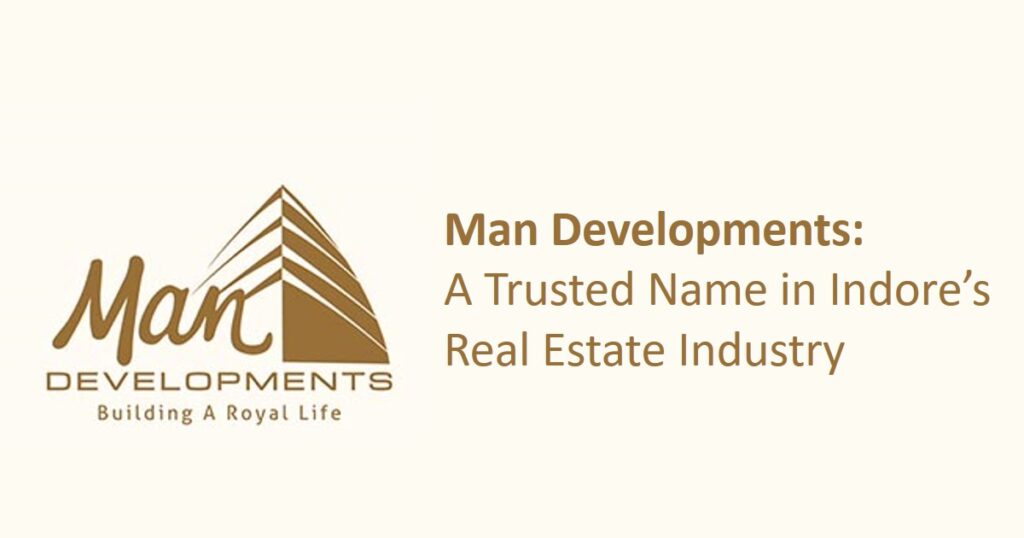 Man Developments: Trusted Name in Indore Real Estate