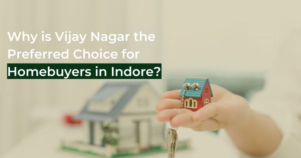 Why is Vijay Nagar the Preferred Choice for Homebuyers in Indore