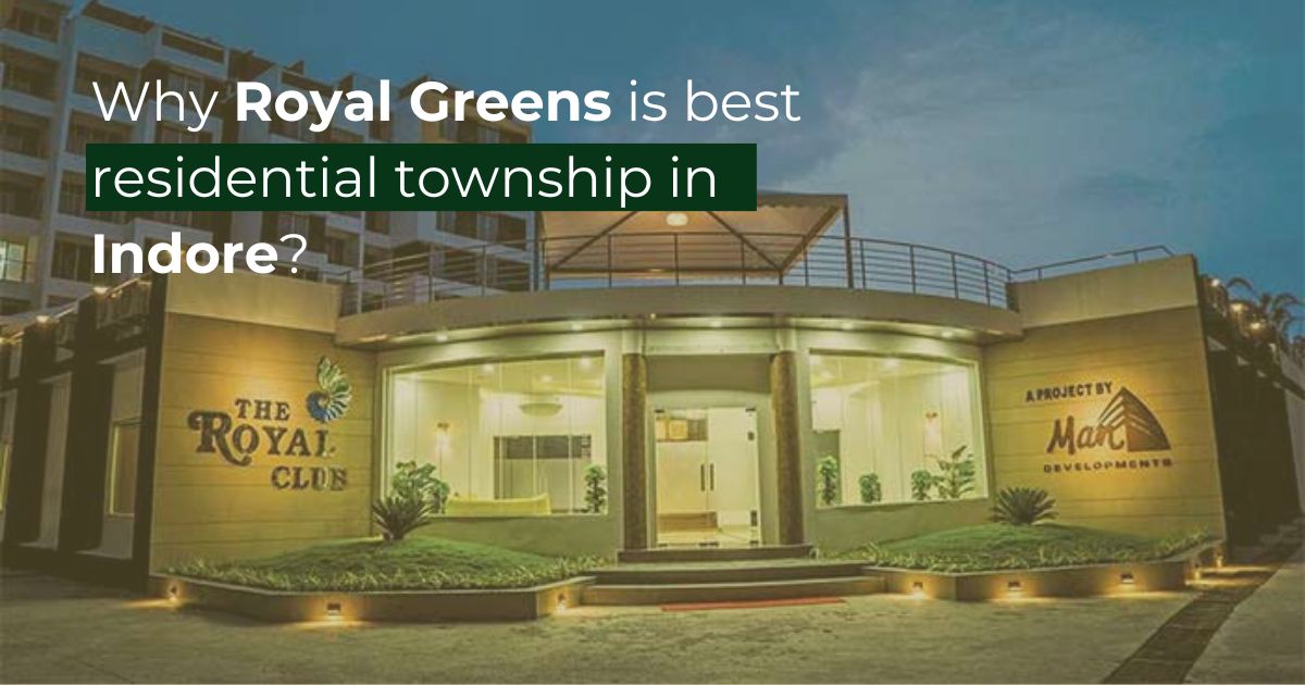 Why Royal Greens is best residential township in Indore