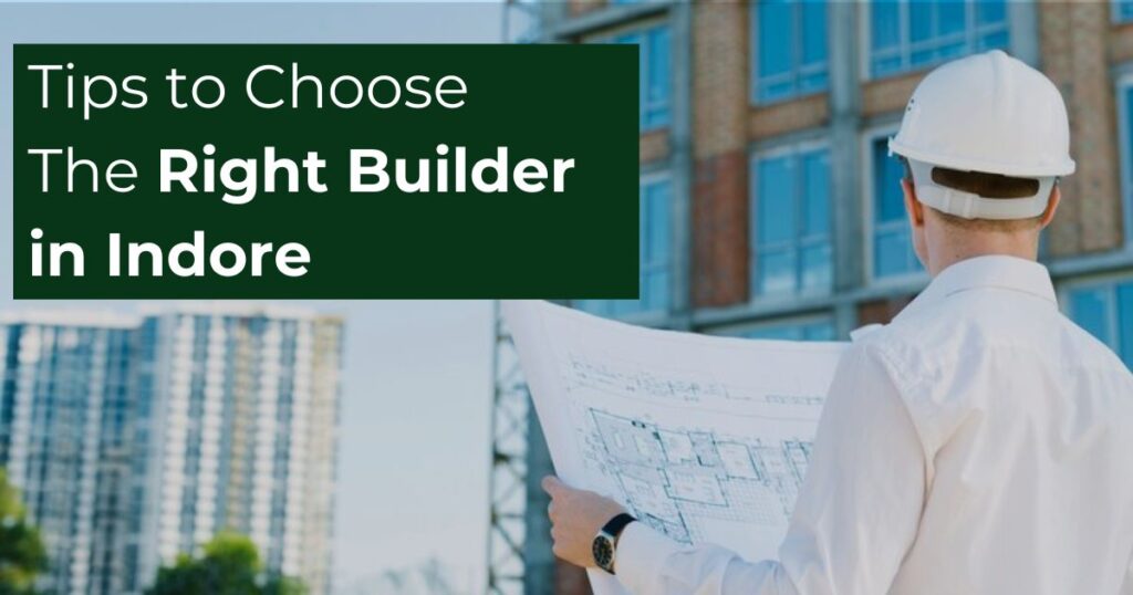 Tips to Choose The Right Builder in Indore