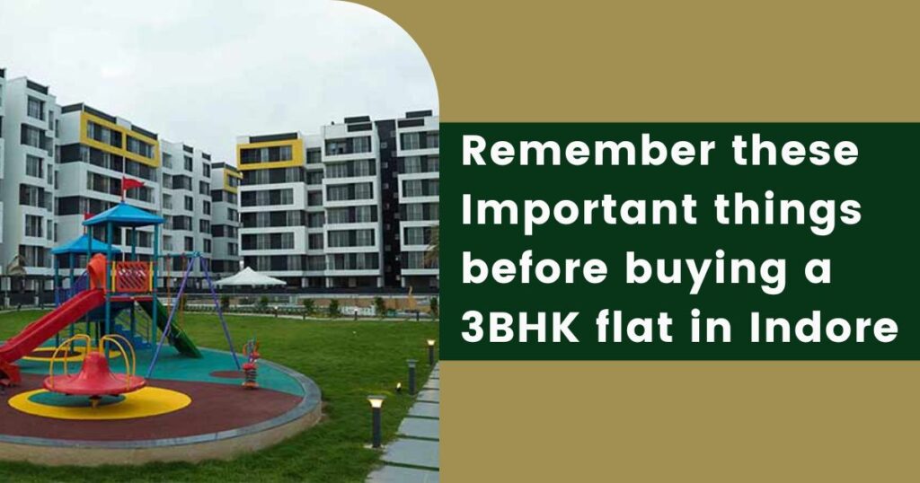 Remember these Important things before buying a 3bhk flat in Indore